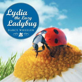 Knjiga Lydia the Lazy Ladybug Darcy Wheeler
