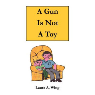 Książka Gun Is Not a Toy Laura A. Wing