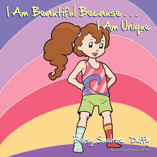 Kniha I Am Beautiful Because...I Am Unique Betsy Smeltzer Duffy