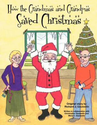 Carte How the Grandmas and Grandpas Saved Christmas Richard J. Gausselin