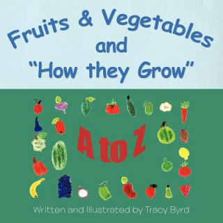 Carte Fruits & Vegetables and How they Grow Tracy Byrd