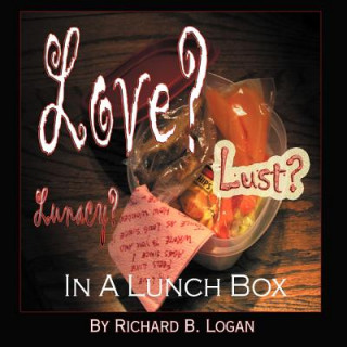 Kniha Love? Lust? Lunacy? Richard B. Logan