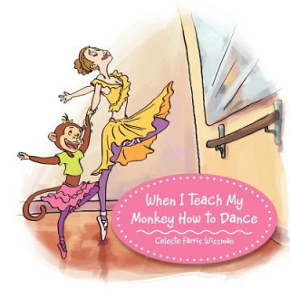 Kniha When I Teach My Monkey How to Dance Celeste Farris Wissman