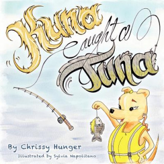 Könyv Kuna Caught A Tuna Chrissy Hunger