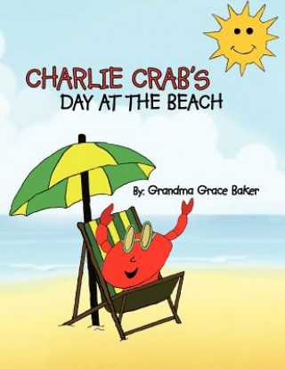 Kniha Charlie Crab's Day at the Beach Grandma Grace Baker
