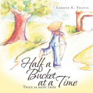 Kniha Half a Bucket at a Time Lorenz E. Travis