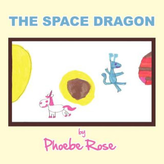 Kniha Space Dragon Phoebe Rose