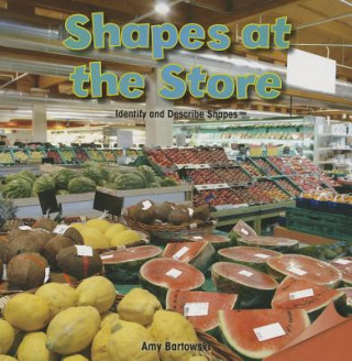 Knjiga Shapes at the Store: Identify and Describe Shapes Amy Bartowski