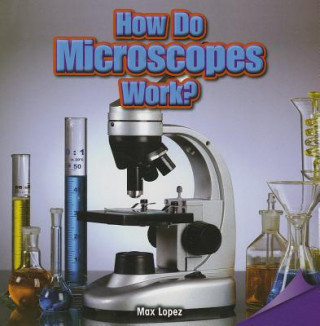 Knjiga How Do Microscopes Work? Max Lopez