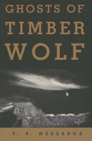 Carte Ghosts of Timber Wolf V. S. Meszaros
