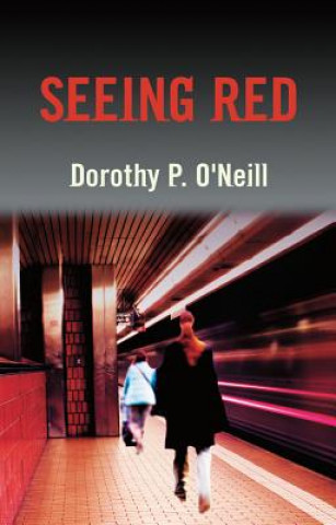 Kniha Seeing Red Dorothy P. O'Neill