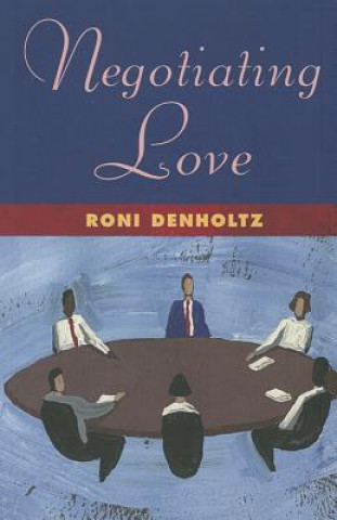 Könyv Negotiating Love Roni Denholtz