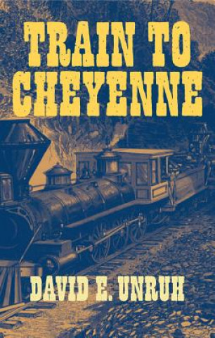 Knjiga Train to Cheyenne David E. Unruh