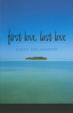 Kniha First Love, Last Love Elaine Shelabarger