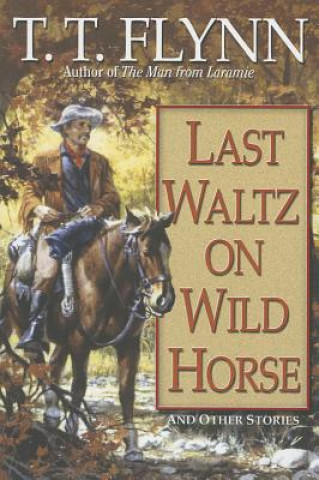 Kniha LAST WALTZ ON WILD HORSE T. T. Flynn