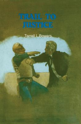 Kniha TRAIL TO JUSTICE Terrell L. Bowers