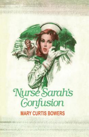 Kniha Nurse Sarah's Confusion Mary Curtis Bowers