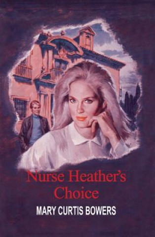 Knjiga Nurse Heather's Choice Mary Curtis Bowers