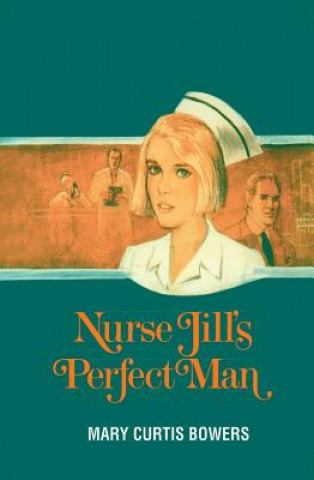 Kniha NURSE JILLS PERFECT MAN Mary Curtis Bowers