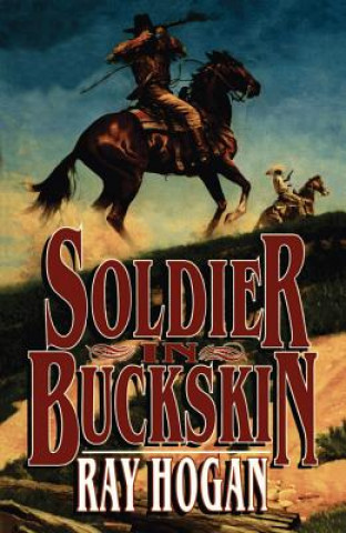 Kniha SOLDIER IN BUCKSKIN Ray Hogan