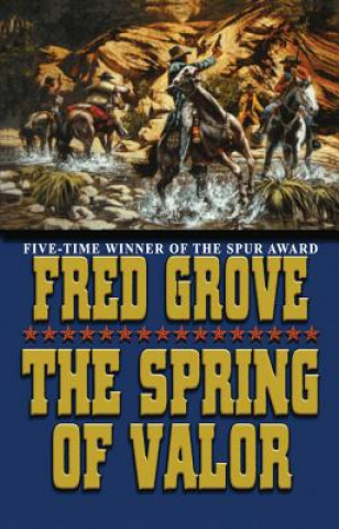 Kniha SPRING OF VALOR THE Fred Grove