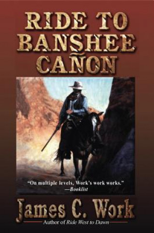 Книга RIDE TO BANSHEE CANON James C. Work