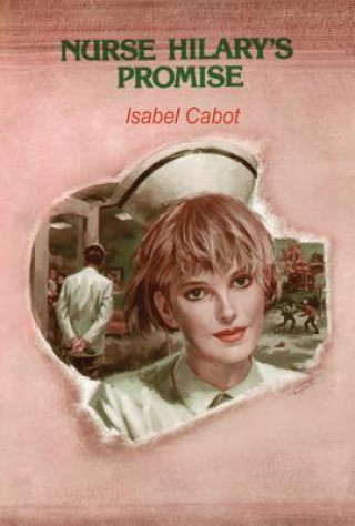 Kniha Nurse Hilary's Promise Isabel Cabot