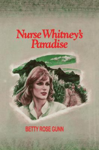 Kniha Nurse Whitney's Paradise Betty Rose Gunn