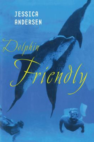 Kniha Dolphin Friendly Jessica Andersen