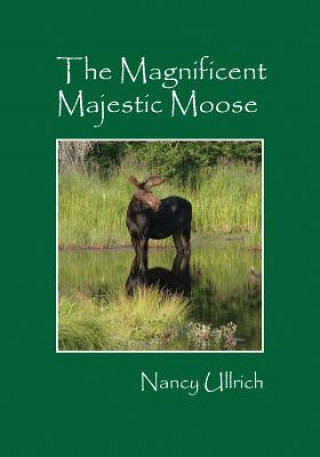 Książka Magnificent Majestic Moose Nancy Ullrich