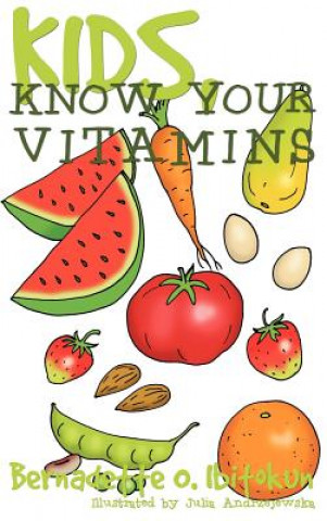 Knjiga Kids, Know Your Vitamins Bernadette O. Ibitokun