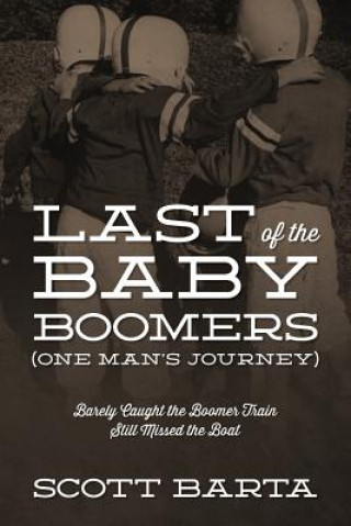 Kniha Last of the Baby Boomers (One Man's Journey) Scott Barta