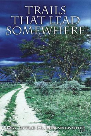 Libro Trails that Lead Somewhere Dr Lytle H. Blankenship