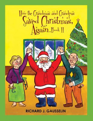 Carte How the Grandmas & Grandpas Saved Christmas, Again ... Book II Richard J. Gausselin
