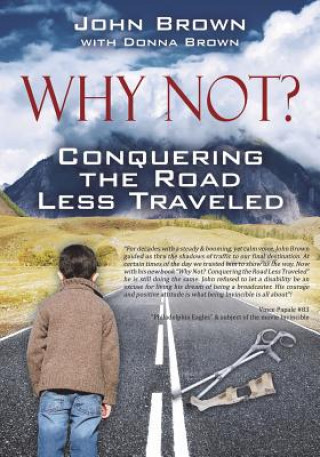 Carte Why Not? Conquering The Road Less Traveled John Brown