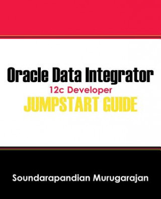 Carte Oracle Data Integrator 12c Developer Jump Start Guide Soundarapandian Murugarajan