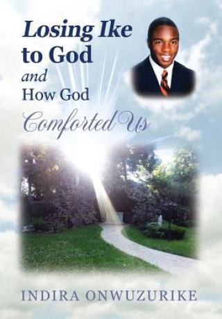 Kniha Losing Ike to God and How God Comforted Us Indira Onwuzurike