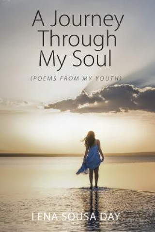 Könyv Journey Through My Soul (Poems from my Youth) Lena Sousa Day