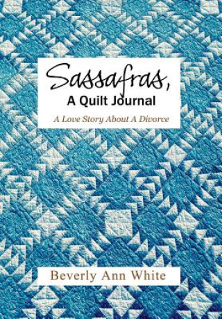 Könyv Sassafras, A Quilt Journal Beverly Ann White