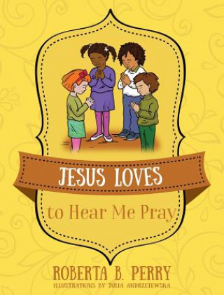 Kniha Jesus Loves to Hear Me Pray Roberta B. Perry