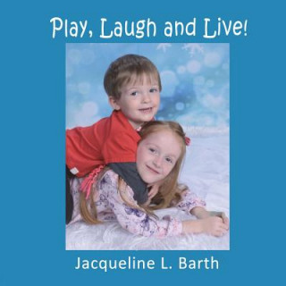 Kniha Play, Laugh and Live! Jacqueline L. Barth