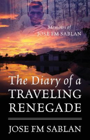 Könyv Diary of a Traveling Renegade Jose Fm Sablan