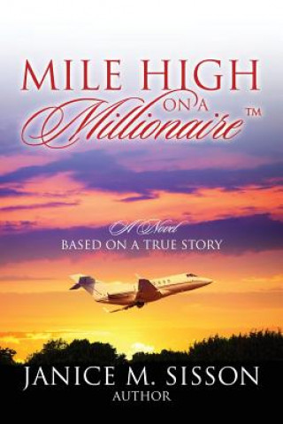Könyv Mile High On A Millionaire Janice M. Sisson