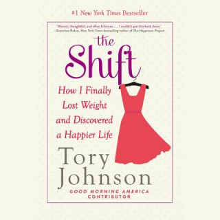 Hanganyagok The Shift: How I Finally Lost Weight and Discovered a Happier Life Tory Johnson