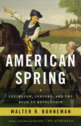 Audio American Spring: Lexington, Concord, and the Road to Revolution Walter R. Borneman