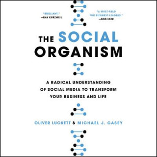 Аудио The Social Organism: A Radical Understanding of Social Media to Transform Your Business and Life Oliver Luckett