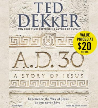 Audio A.D. 30: A Story of Jesus Ted Dekker