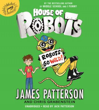 Audio House of Robots: Robots Go Wild! James Patterson