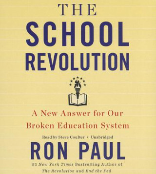Audio The School Revolution: A New Answer for Our Broken Education System Ron Paul