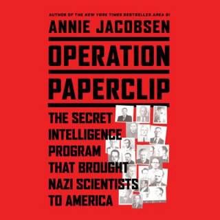 Digital Operation Paperclip: The Secret Intelligence Program to Bring Naziscientists to America Annie Jacobsen